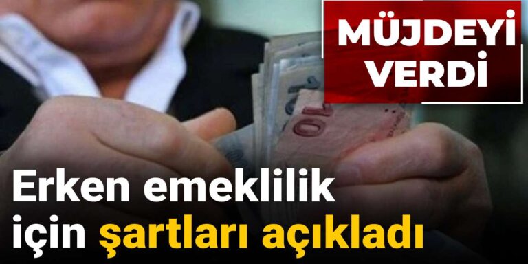erken emeklilik icin sartlari acikladi mujdeyi verdi Ssgd5qOj