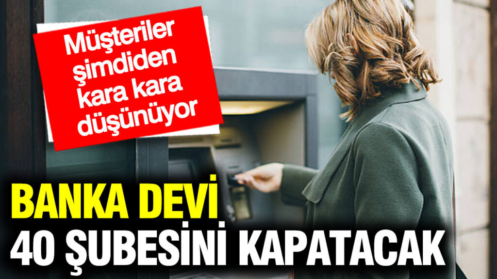 banka-devi-40-subesini-kapatacak-musteriler-simdiden-kara-kara-dusunuyor-GgPYLYT7